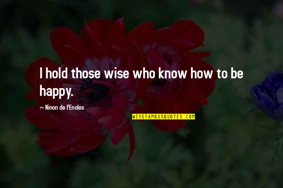 How To Be Wise Quotes By Ninon De L'Enclos: I hold those wise who know how to