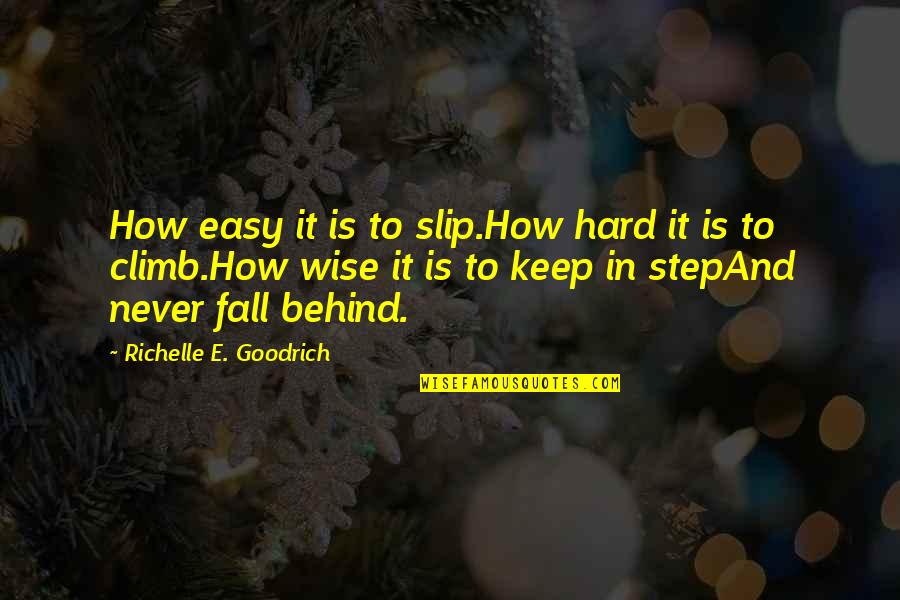 How To Be Wise Quotes By Richelle E. Goodrich: How easy it is to slip.How hard it