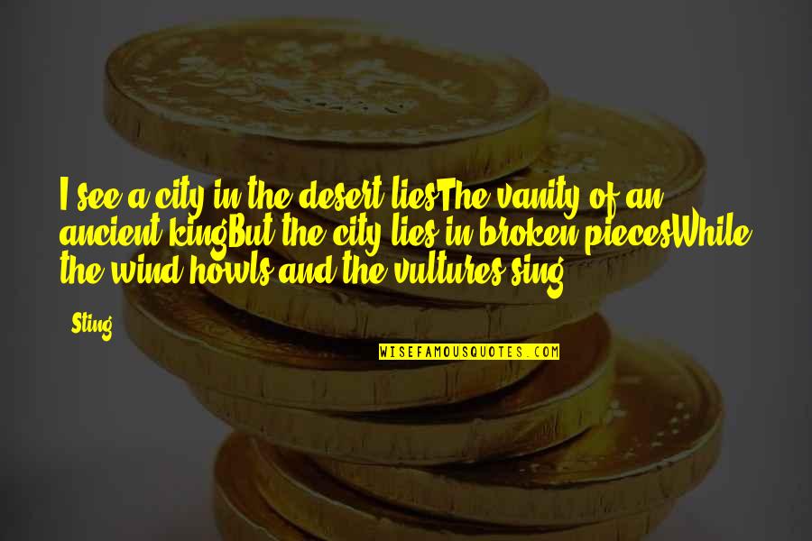 How To Become A Catholic Nun Quotes By Sting: I see a city in the desert liesThe