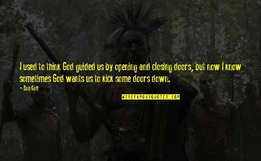How To Become A Good Leader Quotes By Bob Goff: I used to think God guided us by How To Become A Good Leader Quotes By Bob Goff: I used to think God guided us by