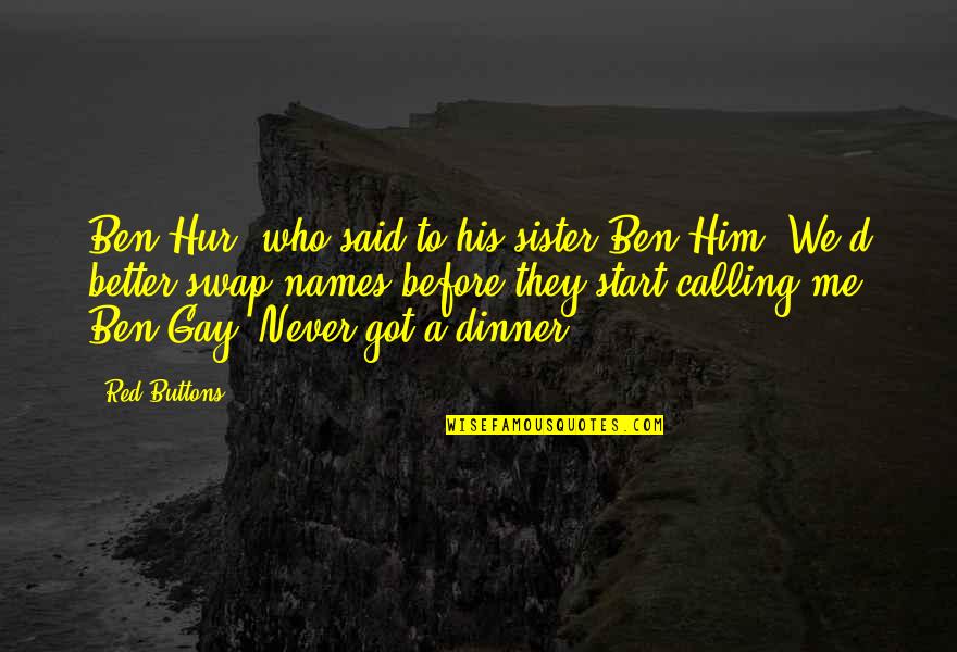 How To Become A Leader Quotes By Red Buttons: Ben Hur, who said to his sister Ben How To Become A Leader Quotes By Red Buttons: Ben Hur, who said to his sister Ben