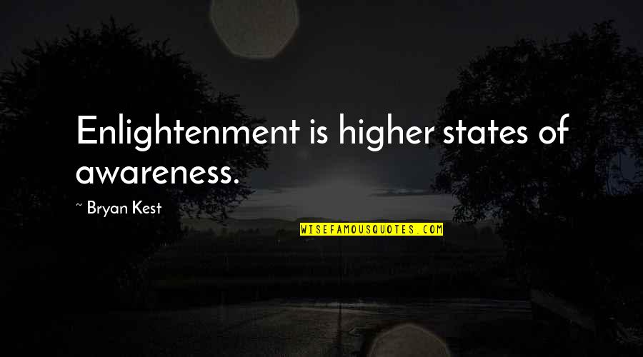 How To Become A Real Man Quotes By Bryan Kest: Enlightenment is higher states of awareness.