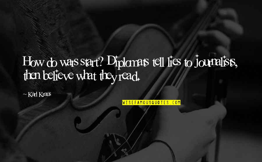 How To Believe Quotes By Karl Kraus: How do wars start? Diplomats tell lies to