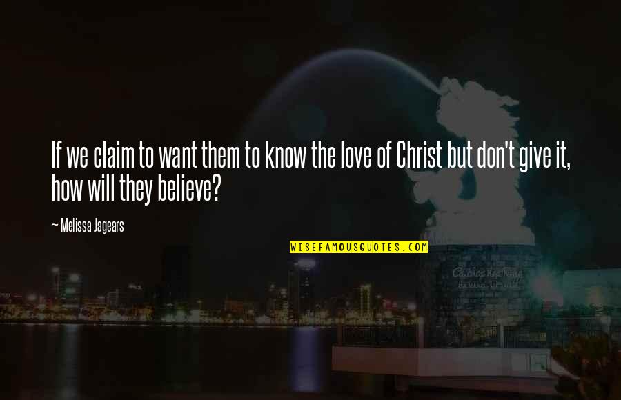 How To Believe Quotes By Melissa Jagears: If we claim to want them to know How To Believe Quotes By Melissa Jagears: If we claim to want them to know