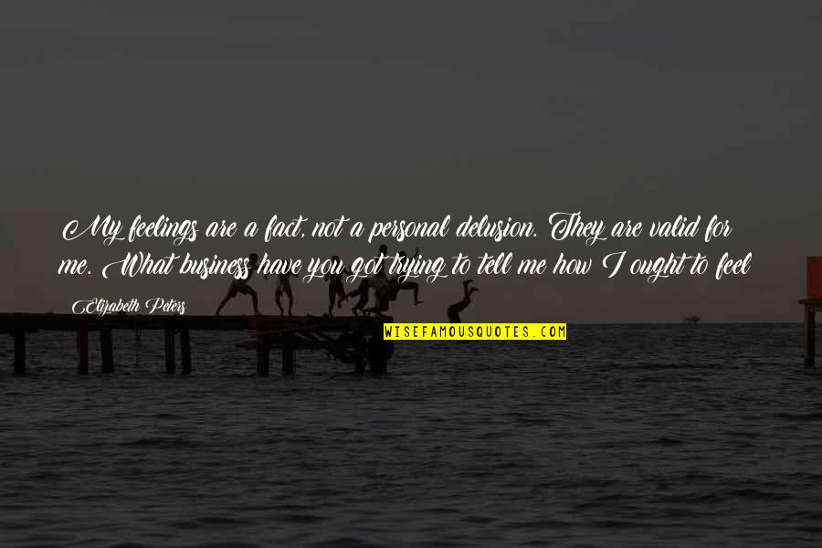 How To Business Quotes By Elizabeth Peters: My feelings are a fact, not a personal How To Business Quotes By Elizabeth Peters: My feelings are a fact, not a personal