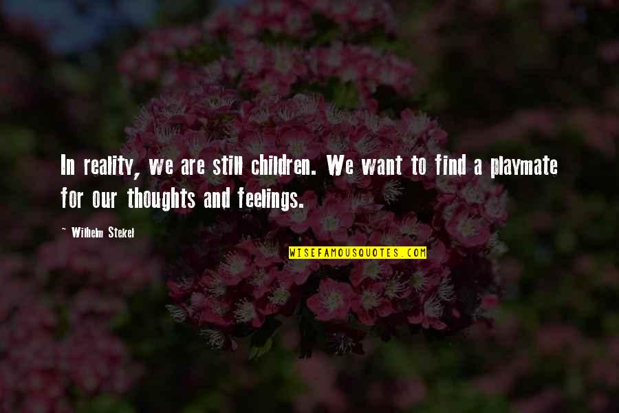 How To Capture A Countess Quotes By Wilhelm Stekel: In reality, we are still children. We want How To Capture A Countess Quotes By Wilhelm Stekel: In reality, we are still children. We want