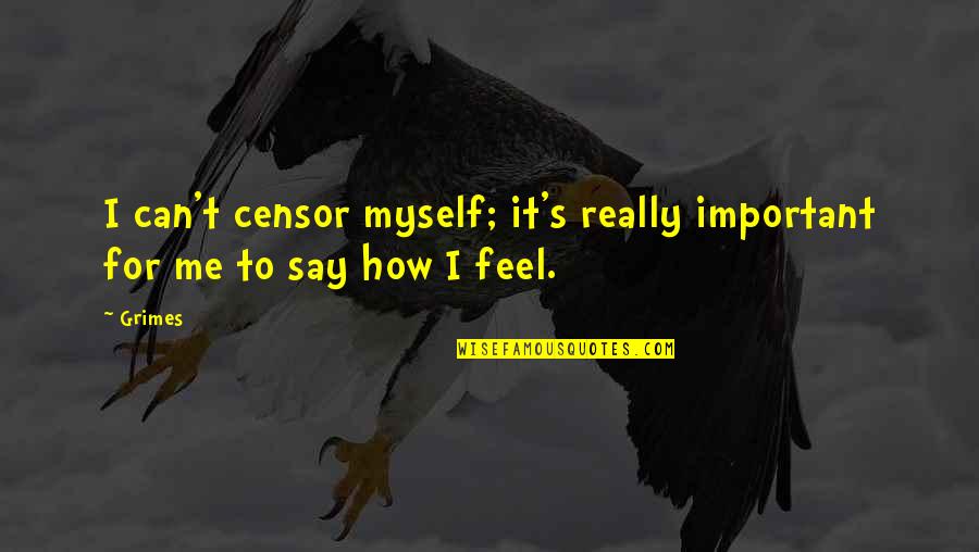 How To Censor A Quotes By Grimes: I can't censor myself; it's really important for