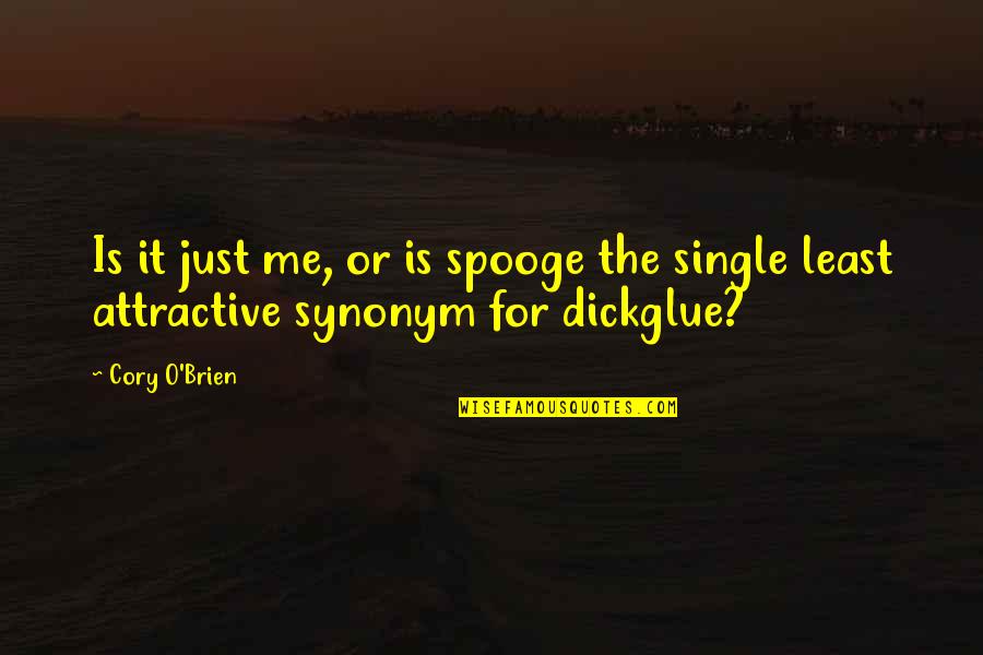 How To Change A Word In A Quotes By Cory O'Brien: Is it just me, or is spooge the
