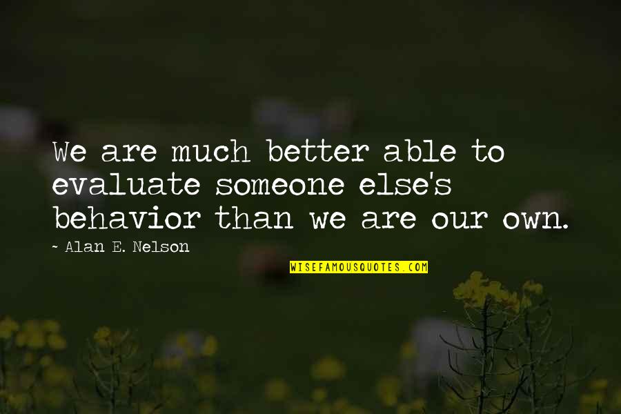 How To Change Someone Quotes By Alan E. Nelson: We are much better able to evaluate someone