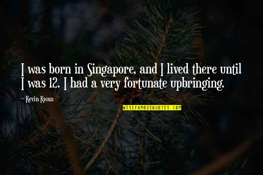 How To Change Tense In A Quotes By Kevin Kwan: I was born in Singapore, and I lived How To Change Tense In A Quotes By Kevin Kwan: I was born in Singapore, and I lived
