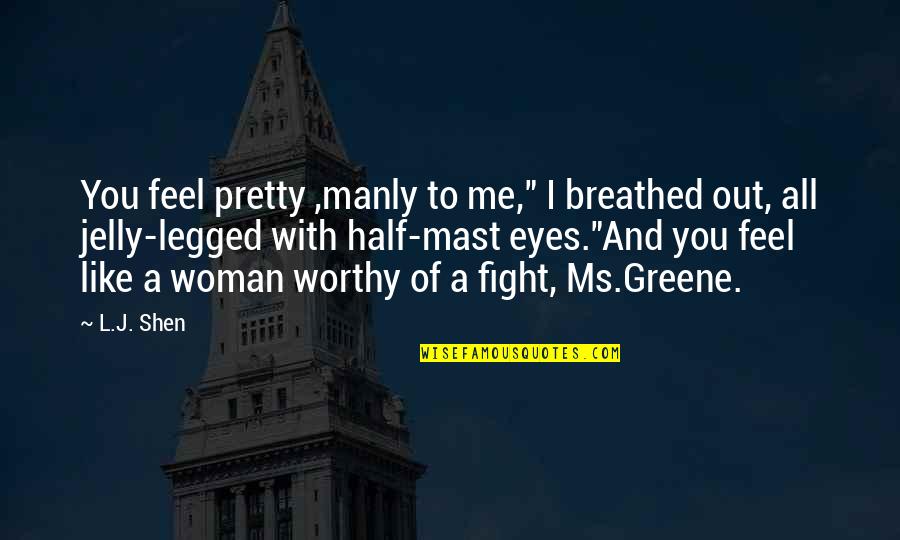 How To Change Tense In A Quotes By L.J. Shen: You feel pretty ,manly to me," I breathed How To Change Tense In A Quotes By L.J. Shen: You feel pretty ,manly to me," I breathed