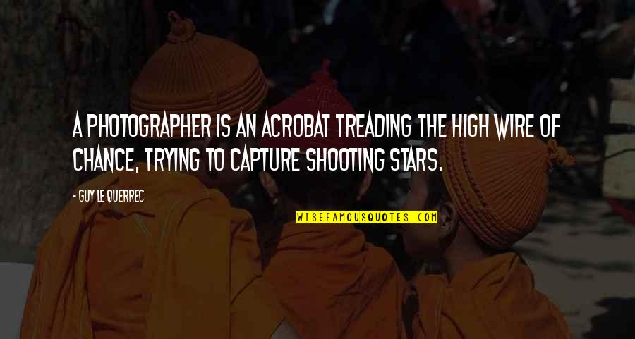 How To Change Verb Tense In A Quotes By Guy Le Querrec: A photographer is an acrobat treading the high