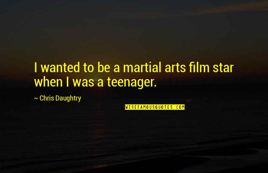 How To Change Yourself Quotes By Chris Daughtry: I wanted to be a martial arts film