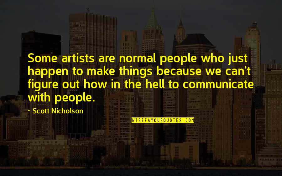 How To Communicate Quotes By Scott Nicholson: Some artists are normal people who just happen