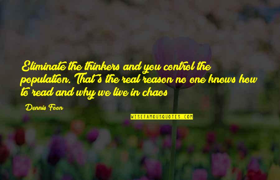 How To Control Quotes By Dennis Foon: Eliminate the thinkers and you control the population. How To Control Quotes By Dennis Foon: Eliminate the thinkers and you control the population.