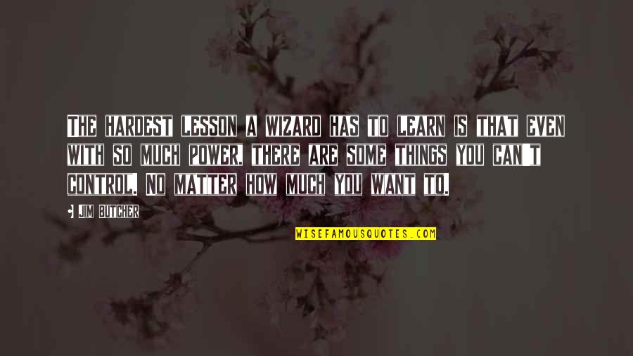 How To Control Quotes By Jim Butcher: The hardest lesson a wizard has to learn How To Control Quotes By Jim Butcher: The hardest lesson a wizard has to learn