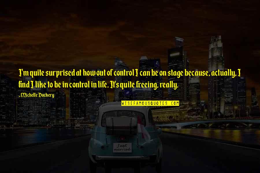 How To Control Quotes By Michelle Dockery: I'm quite surprised at how out of control How To Control Quotes By Michelle Dockery: I'm quite surprised at how out of control