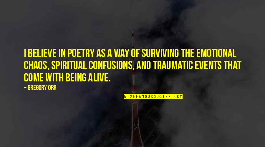 How To Convince People To Date You Quotes By Gregory Orr: I believe in poetry as a way of How To Convince People To Date You Quotes By Gregory Orr: I believe in poetry as a way of