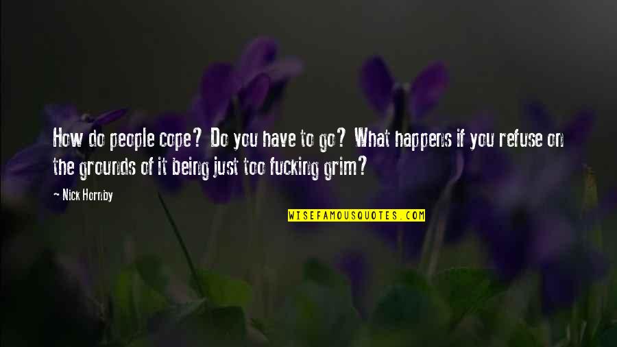 How To Cope Quotes By Nick Hornby: How do people cope? Do you have to