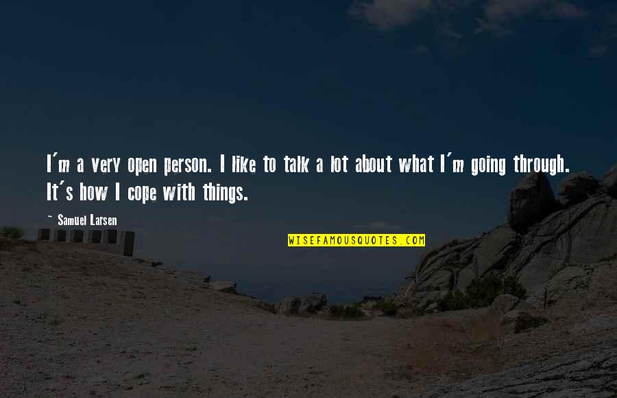 How To Cope Quotes By Samuel Larsen: I'm a very open person. I like to