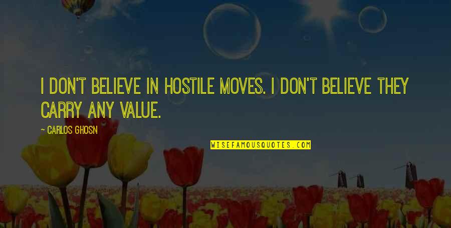 How To Copyright A Quotes By Carlos Ghosn: I don't believe in hostile moves. I don't