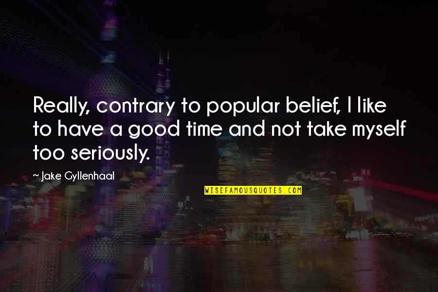 How To Create A Good Quotes By Jake Gyllenhaal: Really, contrary to popular belief, I like to How To Create A Good Quotes By Jake Gyllenhaal: Really, contrary to popular belief, I like to