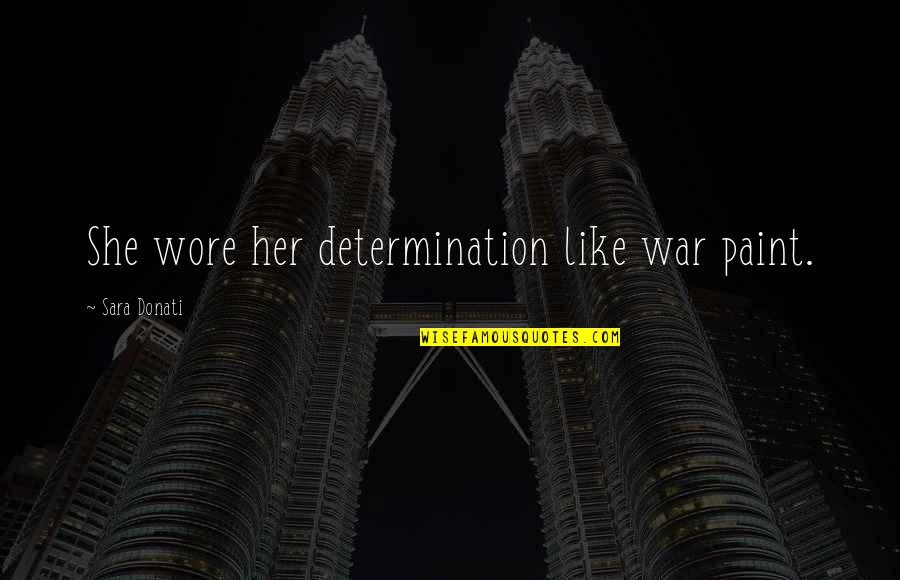 How To Create A Good Quotes By Sara Donati: She wore her determination like war paint. How To Create A Good Quotes By Sara Donati: She wore her determination like war paint.