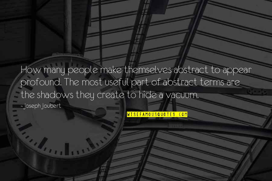 How To Create A Quotes By Joseph Joubert: How many people make themselves abstract to appear How To Create A Quotes By Joseph Joubert: How many people make themselves abstract to appear