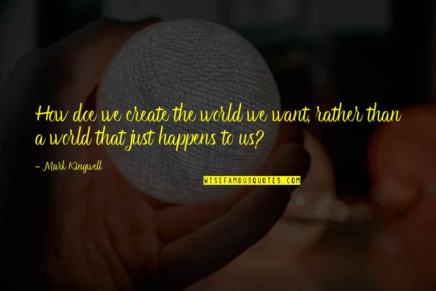 How To Create Quotes By Mark Kingwell: How doe we create the world we want,