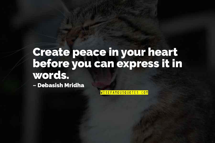 How To Create Your Own Inspirational Quotes By Debasish Mridha: Create peace in your heart before you can How To Create Your Own Inspirational Quotes By Debasish Mridha: Create peace in your heart before you can