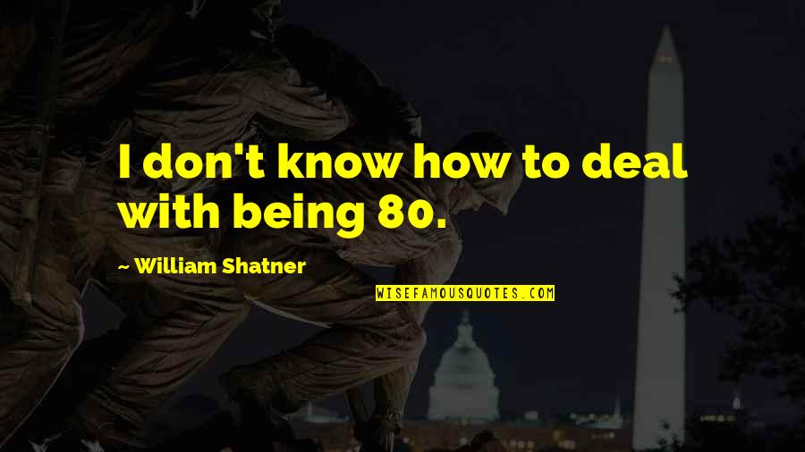 How To Deal Quotes By William Shatner: I don't know how to deal with being