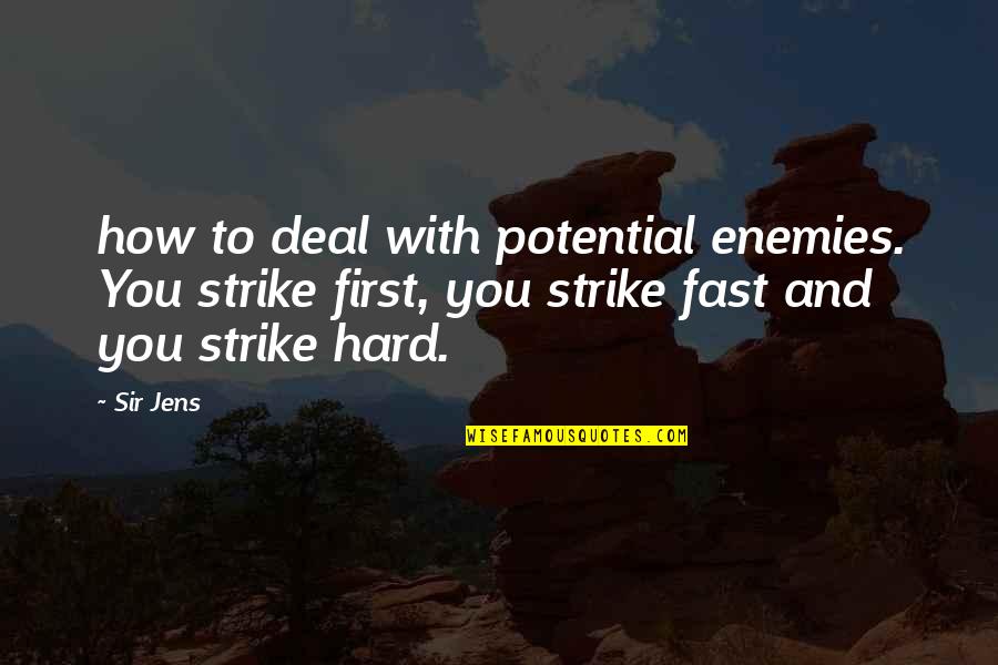 How To Deal With Enemies Quotes By Sir Jens: how to deal with potential enemies. You strike