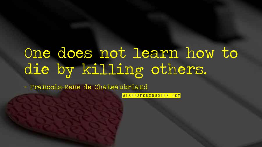 How To Die Quotes By Francois-Rene De Chateaubriand: One does not learn how to die by