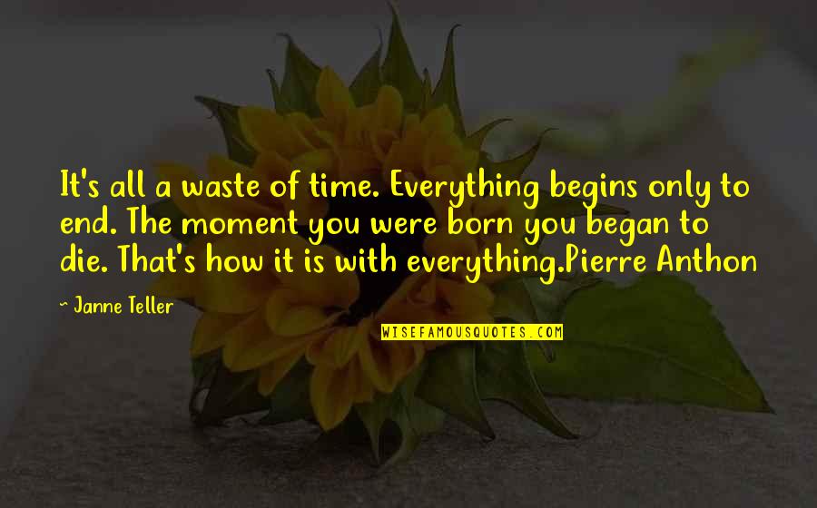 How To Die Quotes By Janne Teller: It's all a waste of time. Everything begins