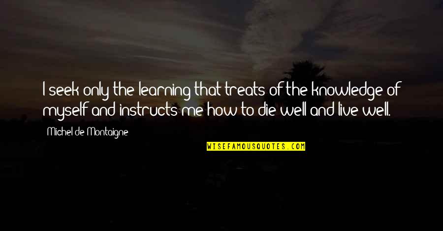 How To Die Quotes By Michel De Montaigne: I seek only the learning that treats of