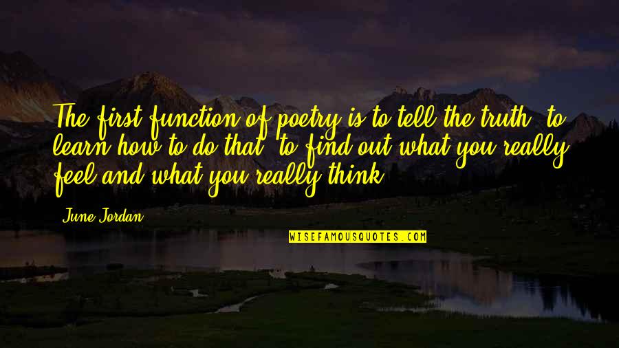 How To Do Poetry Quotes By June Jordan: The first function of poetry is to tell