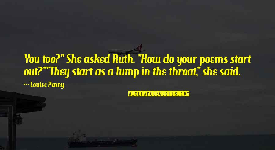 How To Do Poetry Quotes By Louise Penny: You too?" She asked Ruth. "How do your
