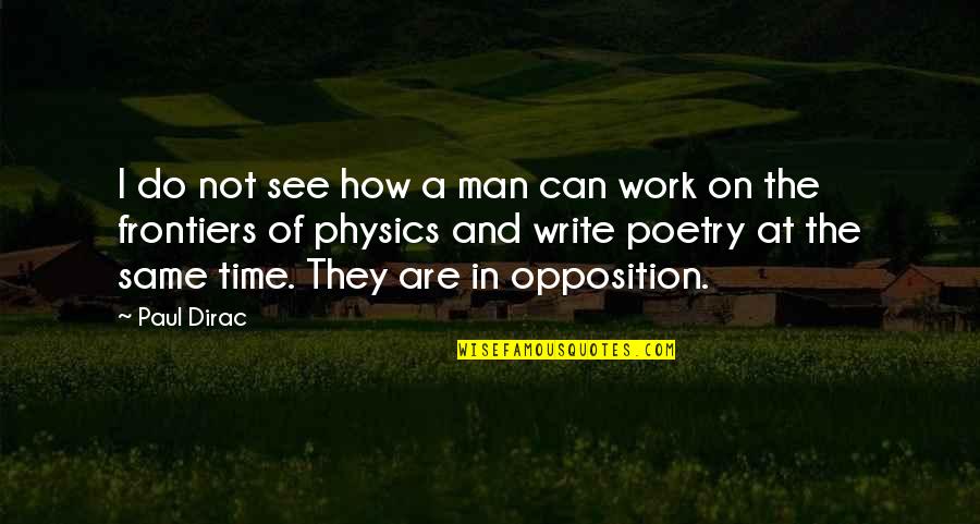 How To Do Poetry Quotes By Paul Dirac: I do not see how a man can