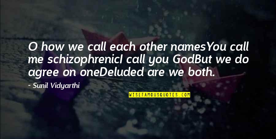 How To Do Poetry Quotes By Sunil Vidyarthi: O how we call each other namesYou call