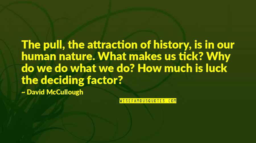 How To Do Pull Out Quotes By David McCullough: The pull, the attraction of history, is in How To Do Pull Out Quotes By David McCullough: The pull, the attraction of history, is in