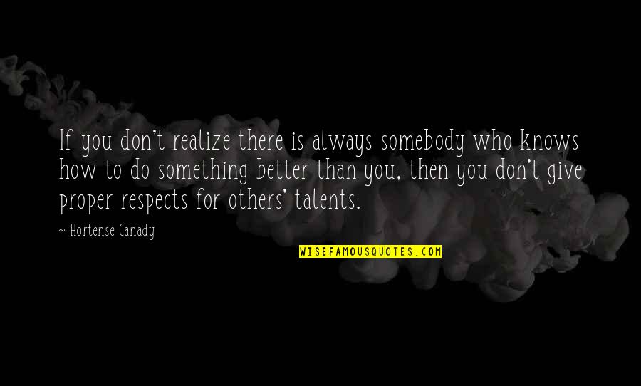 How To Do Something Quotes By Hortense Canady: If you don't realize there is always somebody