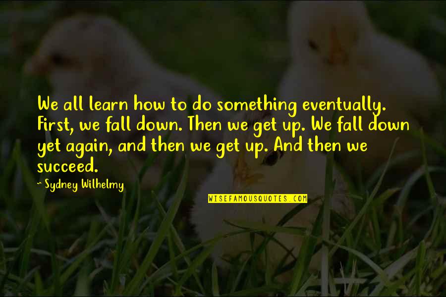 How To Do Something Quotes By Sydney Wilhelmy: We all learn how to do something eventually.