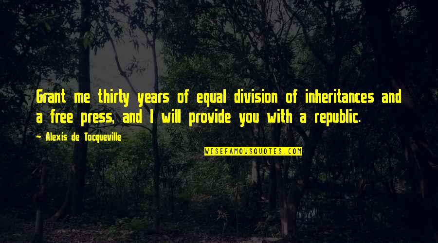 How To Download Beautiful Quotes By Alexis De Tocqueville: Grant me thirty years of equal division of How To Download Beautiful Quotes By Alexis De Tocqueville: Grant me thirty years of equal division of