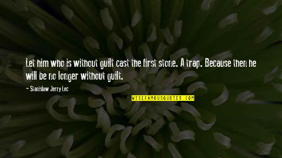 How To Drive A Dragon Crazy Quotes By Stanislaw Jerzy Lec: Let him who is without guilt cast the How To Drive A Dragon Crazy Quotes By Stanislaw Jerzy Lec: Let him who is without guilt cast the