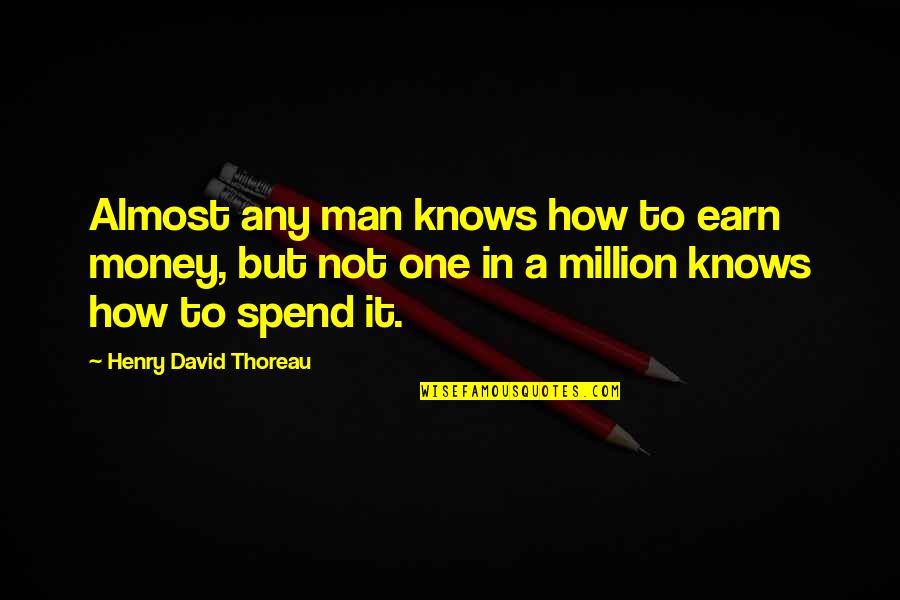 How To Earn From Quotes By Henry David Thoreau: Almost any man knows how to earn money,