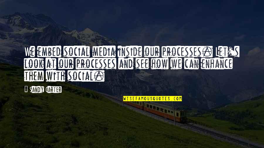 How To Embed A Quotes By Sandy Carter: We embed social media inside our processes. Let's
