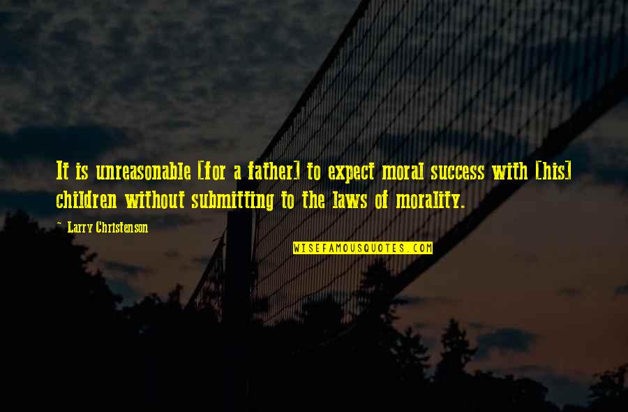 How To Embedded A Quotes By Larry Christenson: It is unreasonable [for a father] to expect