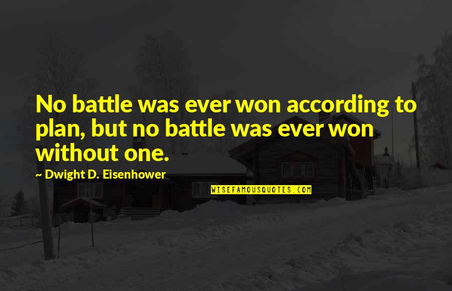 How To End A Relationship On Good Terms Quotes By Dwight D. Eisenhower: No battle was ever won according to plan, How To End A Relationship On Good Terms Quotes By Dwight D. Eisenhower: No battle was ever won according to plan,