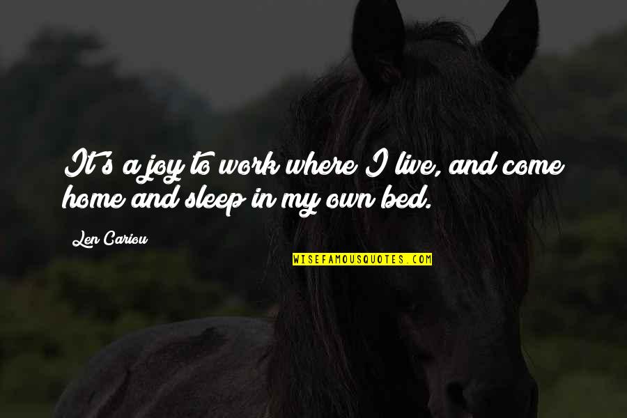 How To End A Sentence With A Question Quote Quotes By Len Cariou: It's a joy to work where I live,