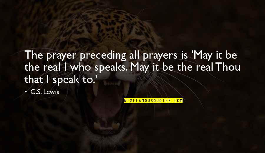 How To End The Year Quotes By C.S. Lewis: The prayer preceding all prayers is 'May it How To End The Year Quotes By C.S. Lewis: The prayer preceding all prayers is 'May it